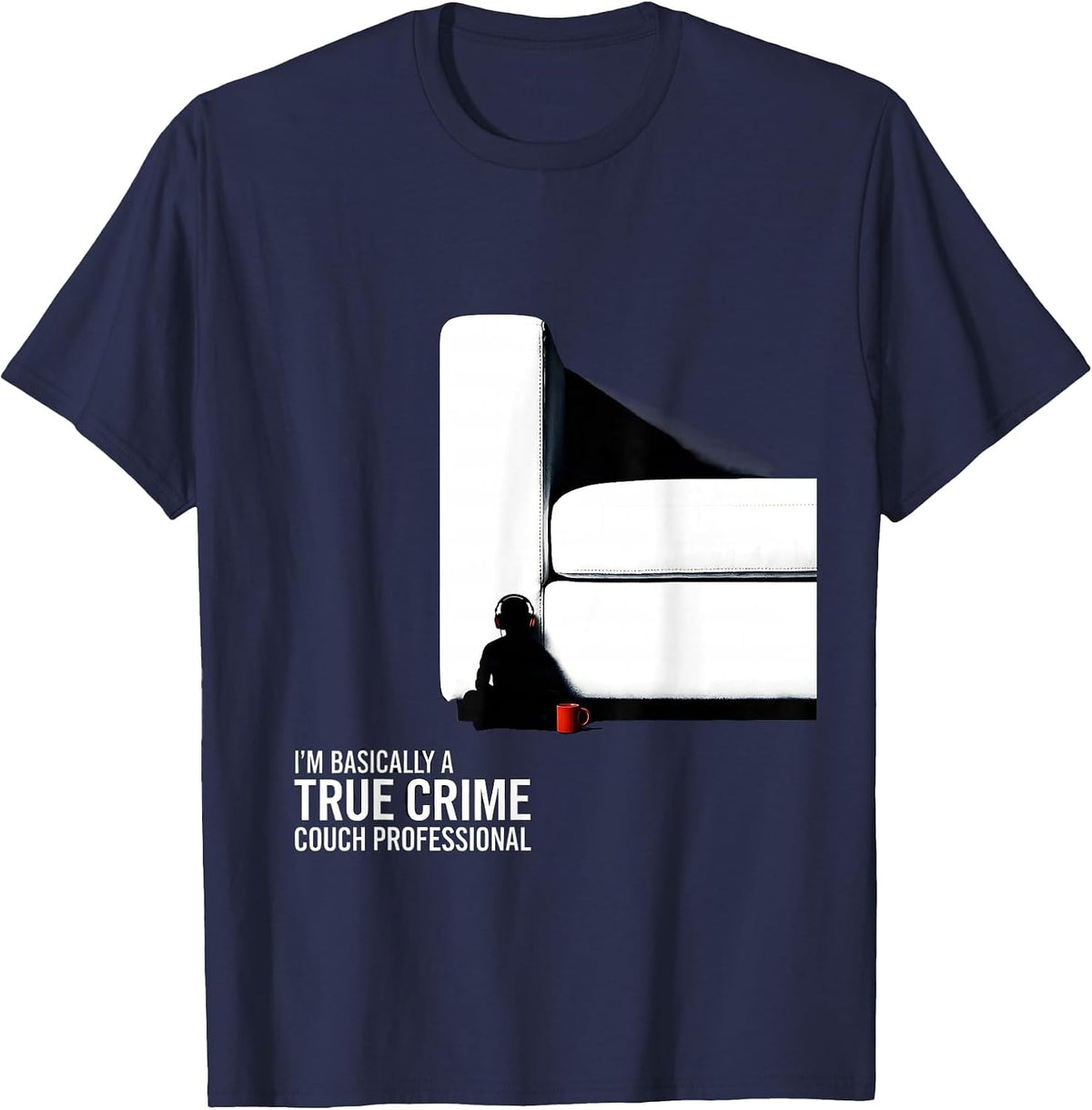 Men's I'm Basically A True Crime Couch Professional True Crime Fan T-Shirt - Navy Blue