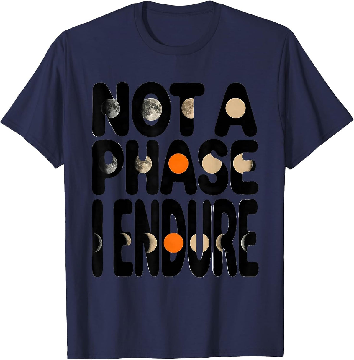 Not A Phase I Endure Celestial Astronomy Moon Phases Gift T-Shirt - Navy Blue