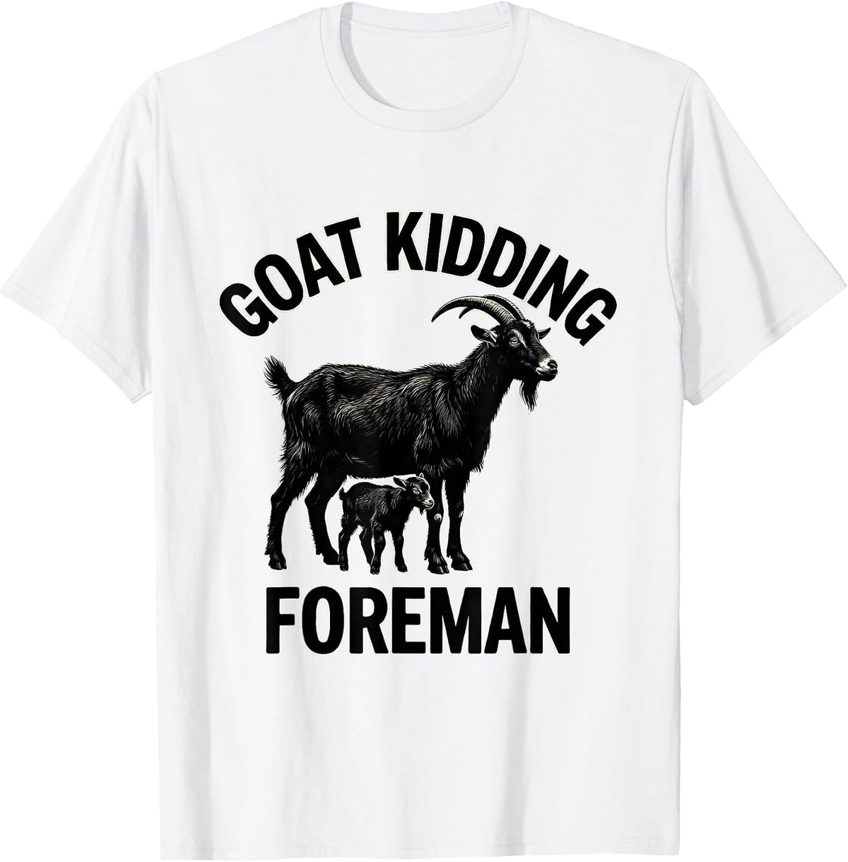 Men's Goat Kidding Foreman Funny Goat Owner Farmer Humor T-Shirt - White