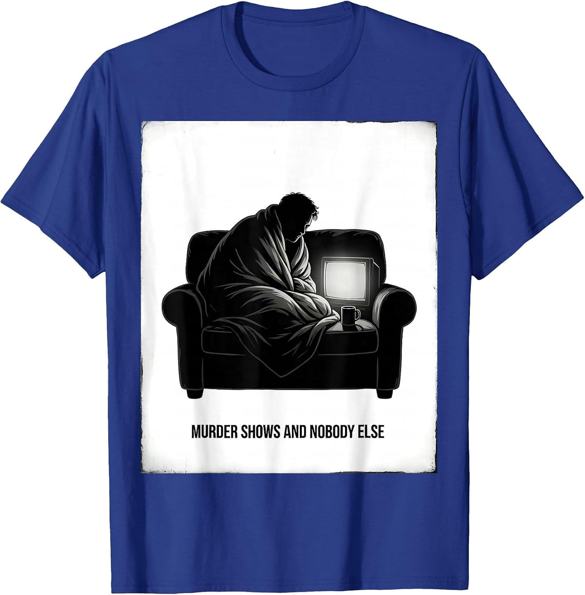 Murder Shows And Nobody Else Funny True Crime Lover Couch T-Shirt - Royal Blue