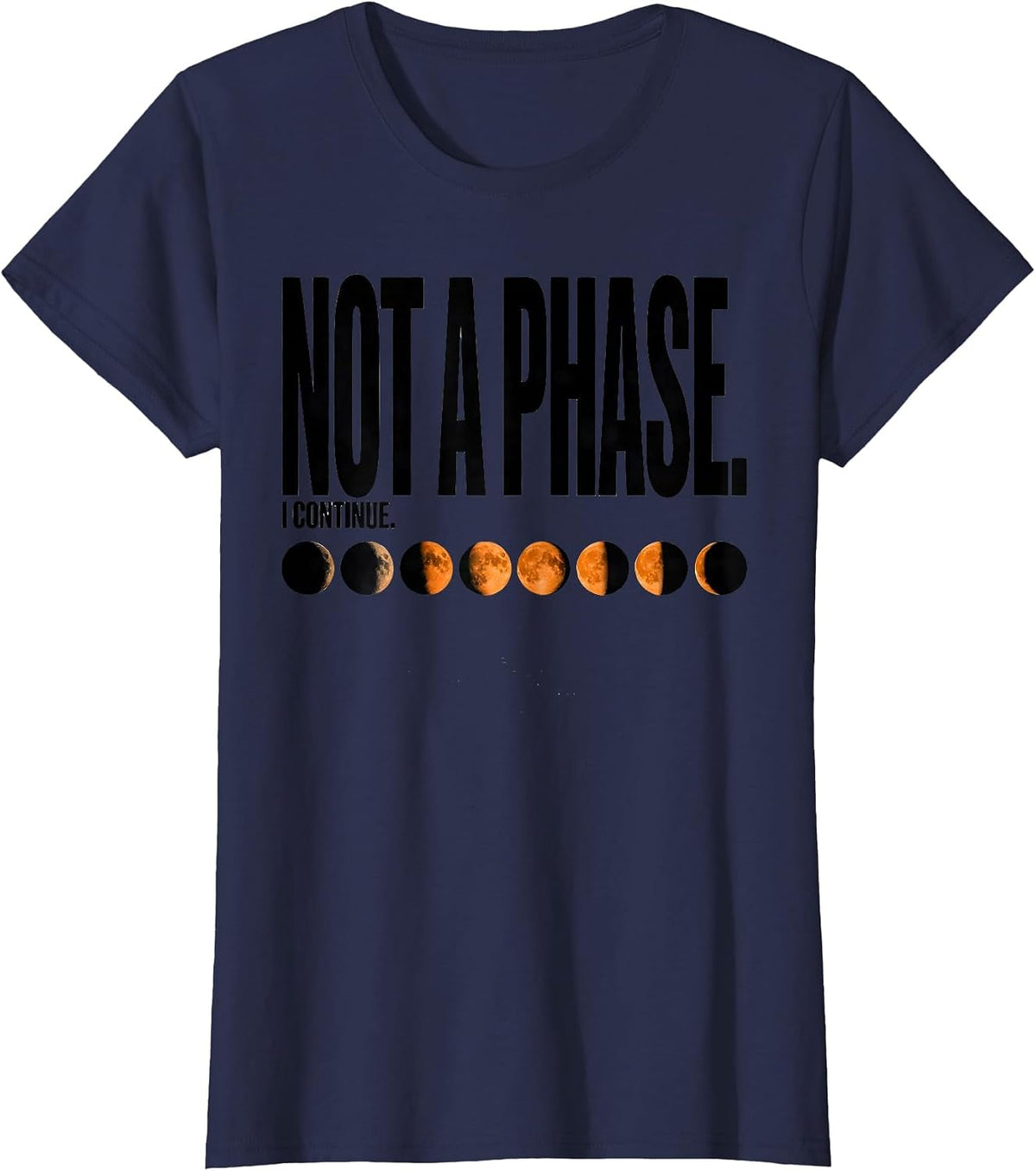 Women's Not A Phase I Continue Celestial Moon Phase Astronomy Gift T-Shirt - Navy Blue