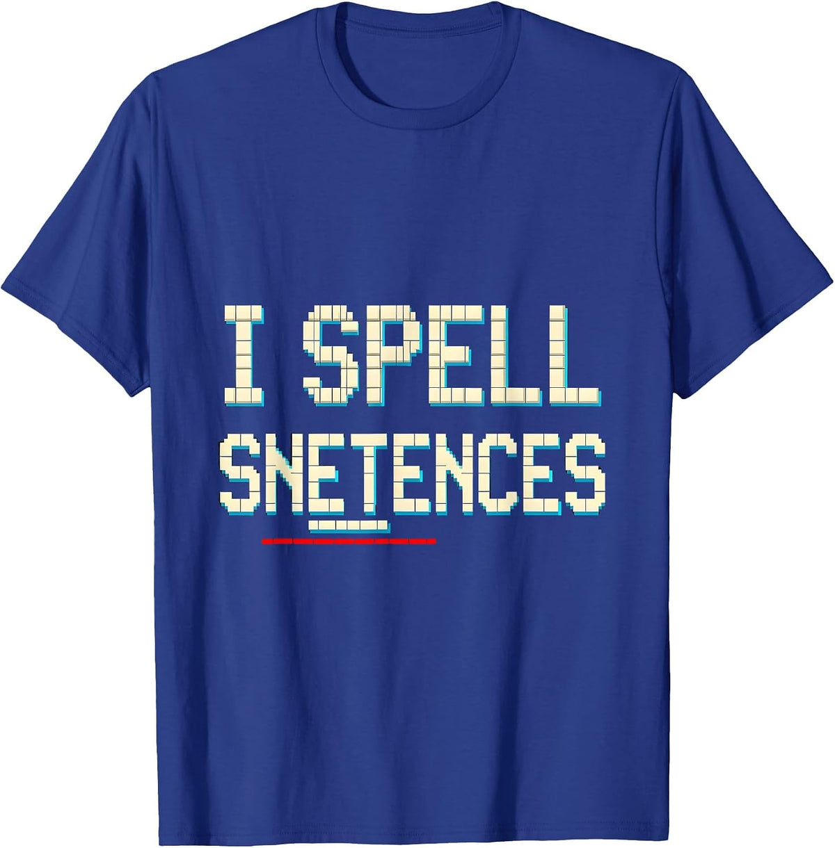 I Spell Snetences Funny Dyslexia Teacher Dyslexic Humor T-Shirt - Royal Blue