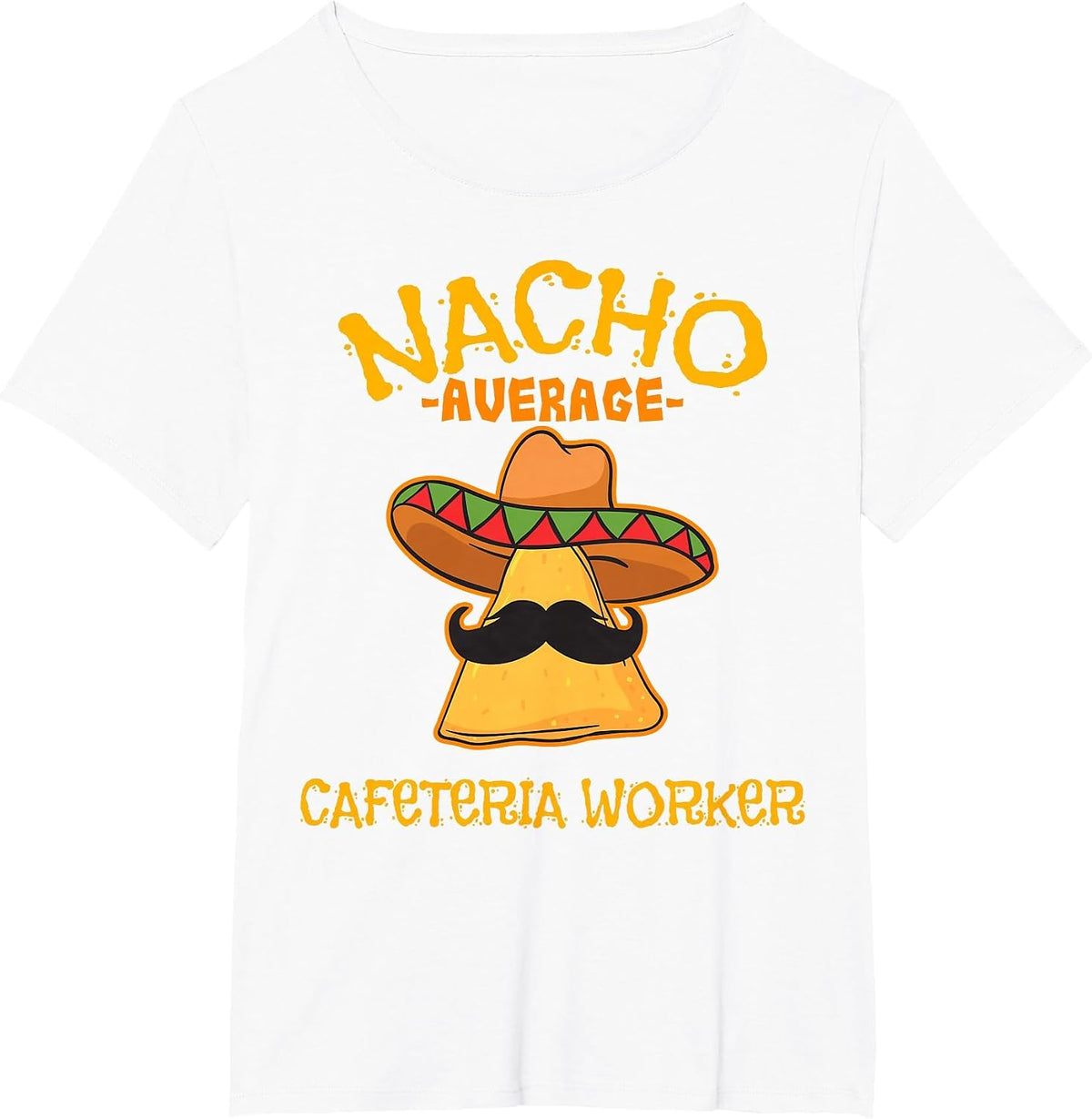 Nacho Average Cafeteria Worker Cinco de Mayo Fiesta T-Shirt - White