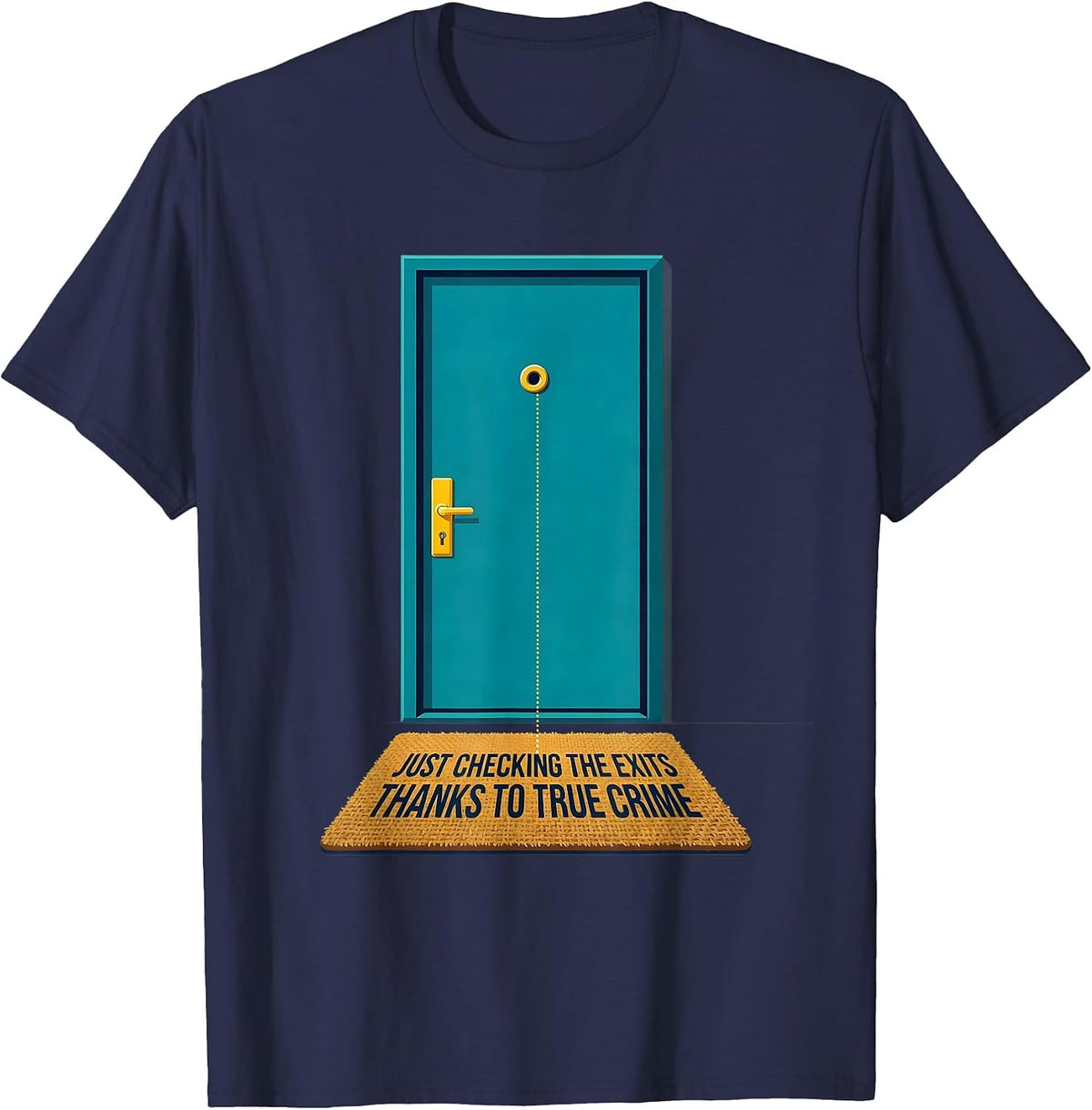 Men's Just Checking The Exits, Thanks To True Crime Funny T-Shirt - Navy Blue