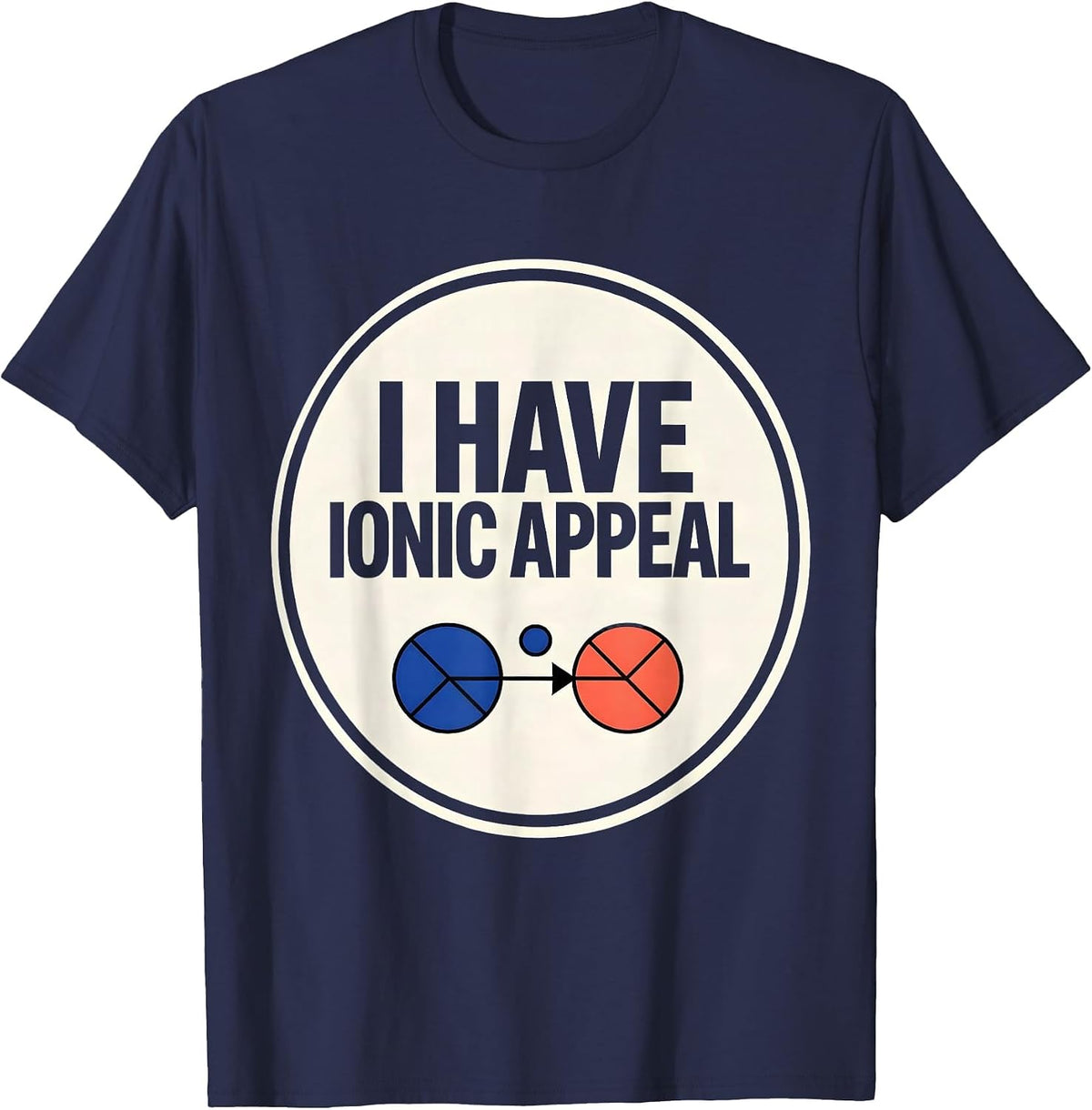 I Have Ionic Appeal Funny Chemistry Nerd Humor Science Lover T-Shirt - Navy Blue