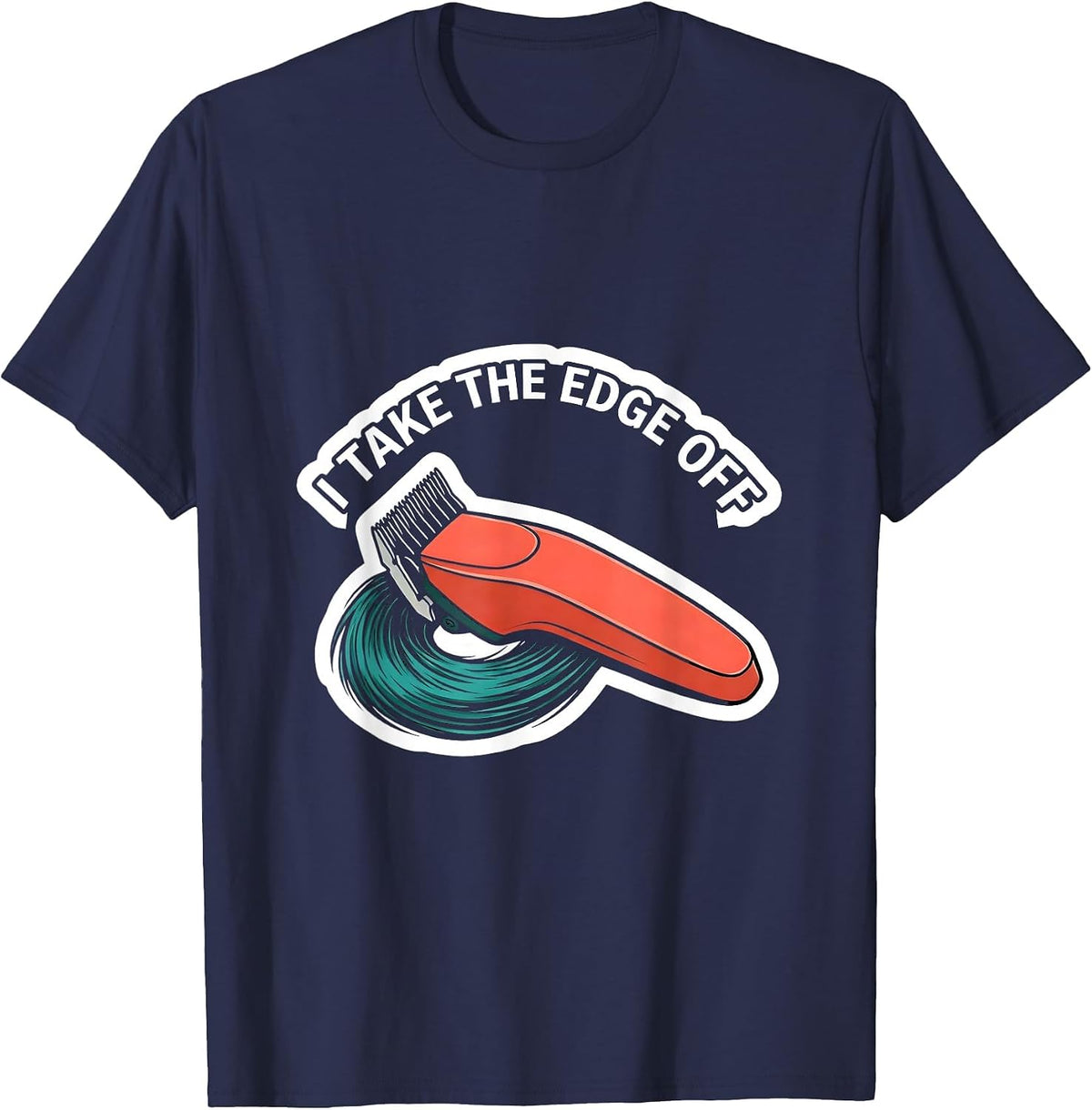 I Take The Edge Off Funny Hairdresser Barber Gift Christmas T-Shirt - Navy Blue