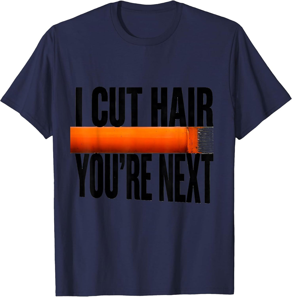 Men's I Cut Hair You're Next Funny Barber Gift Hairstylist Humor T-Shirt - Navy Blue