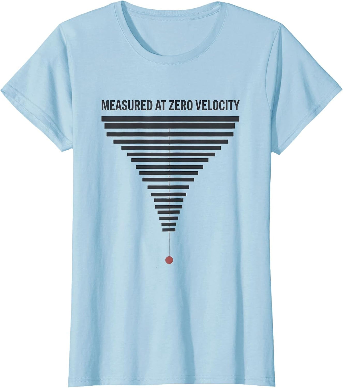 Women's Measured At Zero Velocity Funny Physics Pun Humor T-Shirt - Baby Blue