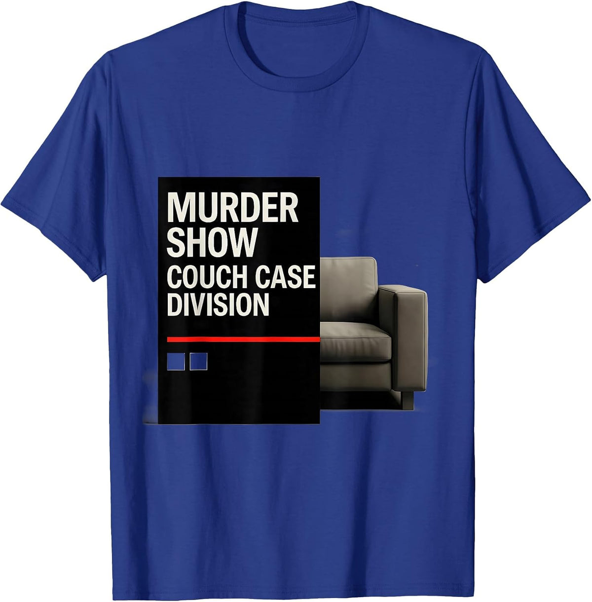 Murder Show Couch Case Division Funny True Crime Lover T-Shirt - Royal Blue