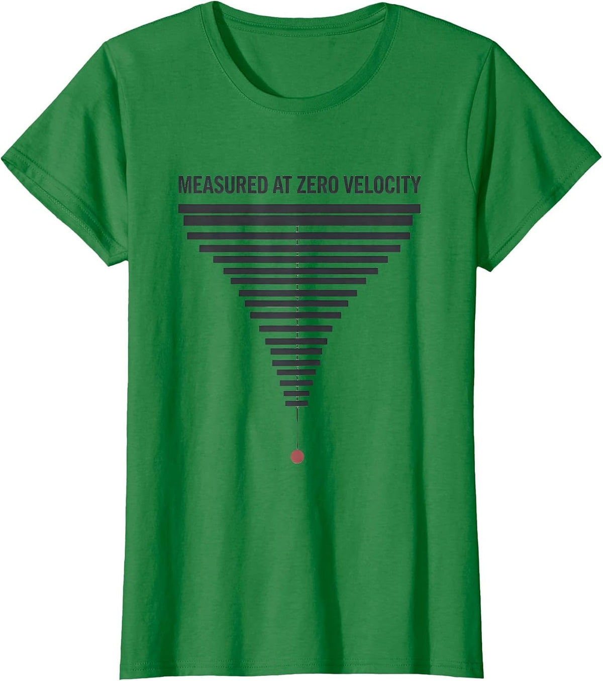 Women's Measured At Zero Velocity Funny Physics Pun Humor T-Shirt - Kelly Green