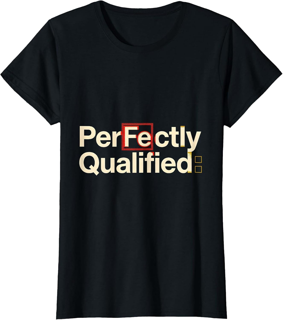 Women's PerFe ctly Qualified Funny Science Pun Chemistry Student T-Shirt - Black