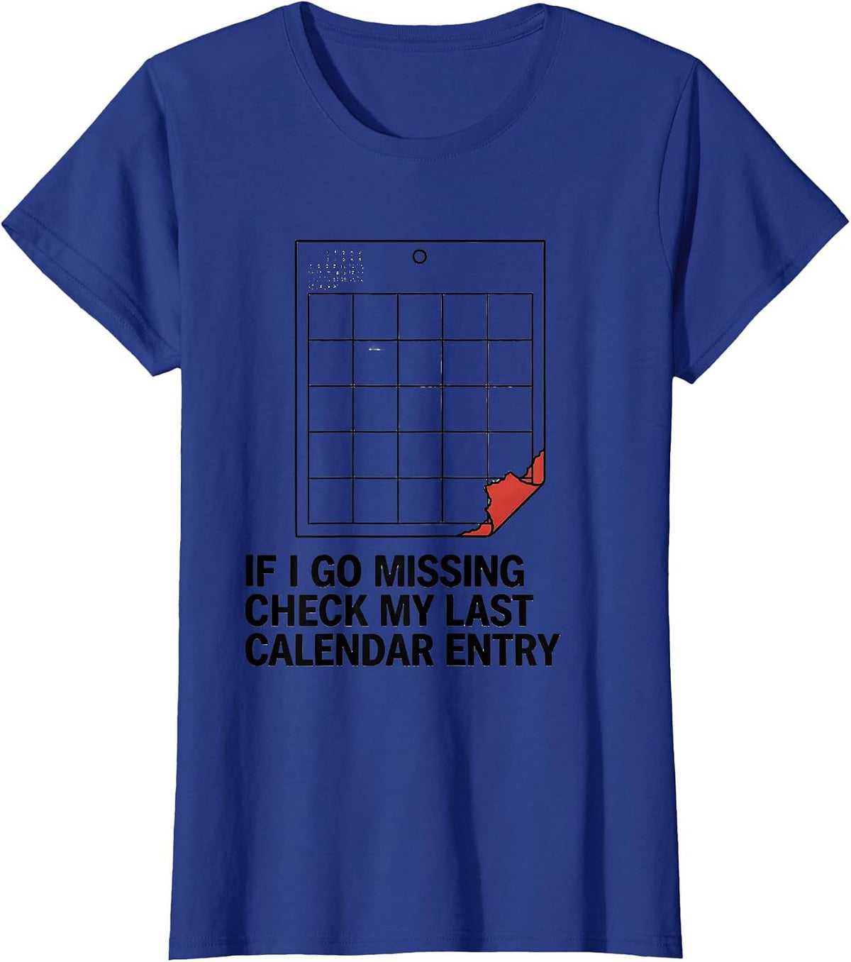 Women's If I Go Missing, Check My Last Calendar Entry True Crime T-Shirt - Royal Blue