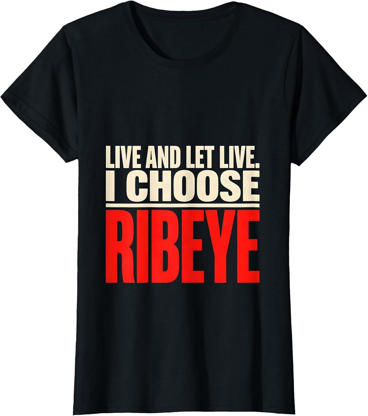Women's Live And Let Live I Choose Ribeye Funny Carnivore Diet Meat T-Shirt - Black