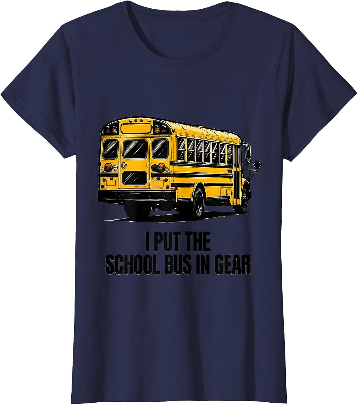 Women's I Put The School Bus In Gear Funny School Bus Driver Humor T-Shirt - Navy Blue