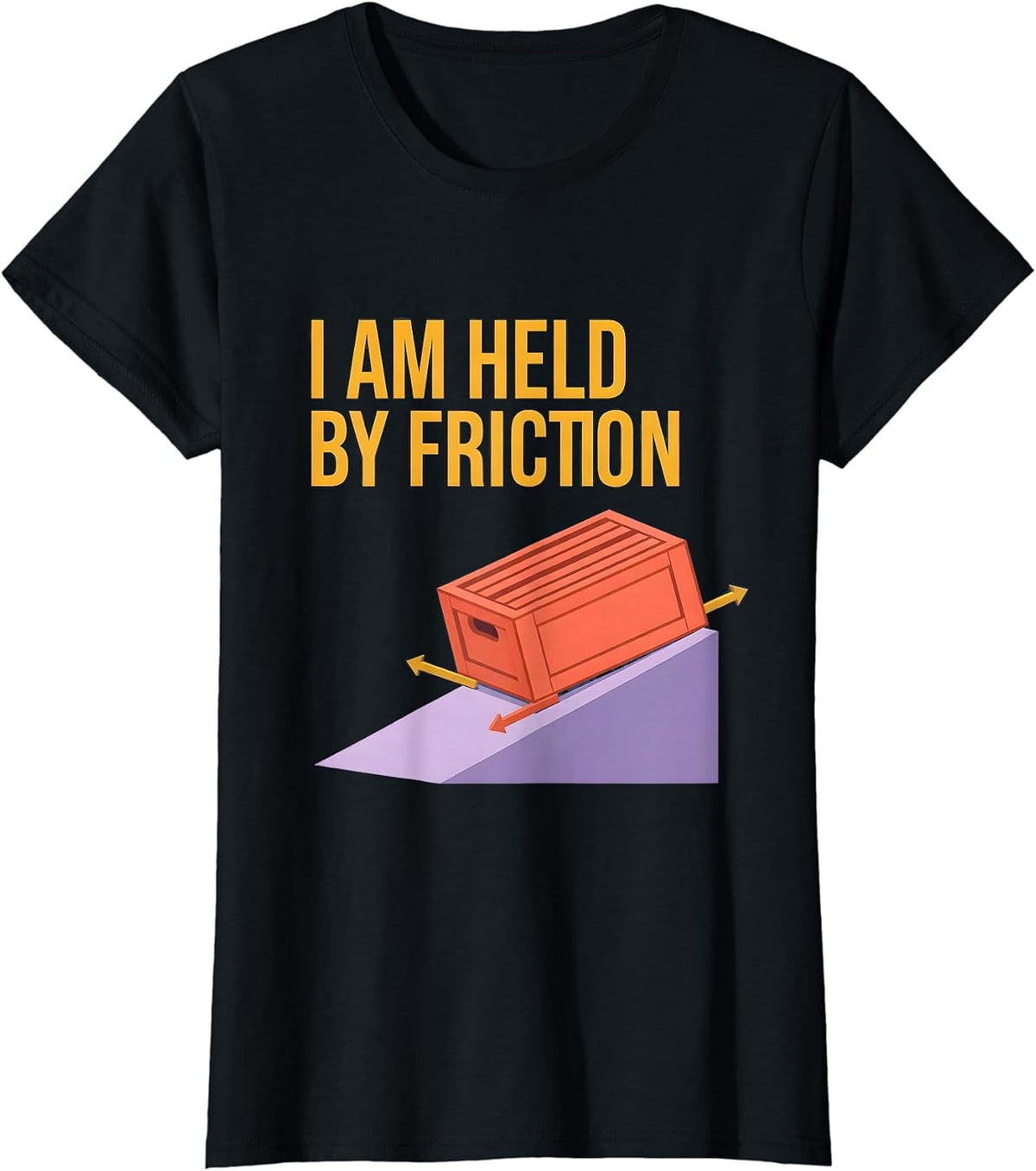 Women's I Am Held By Friction Funny Physics Pun Humor T-Shirt - Black