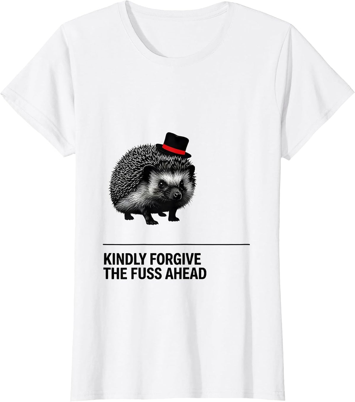 Kindly Forgive The Fuss Ahead Funny Hedgehog Meme Humor T-Shirt - White