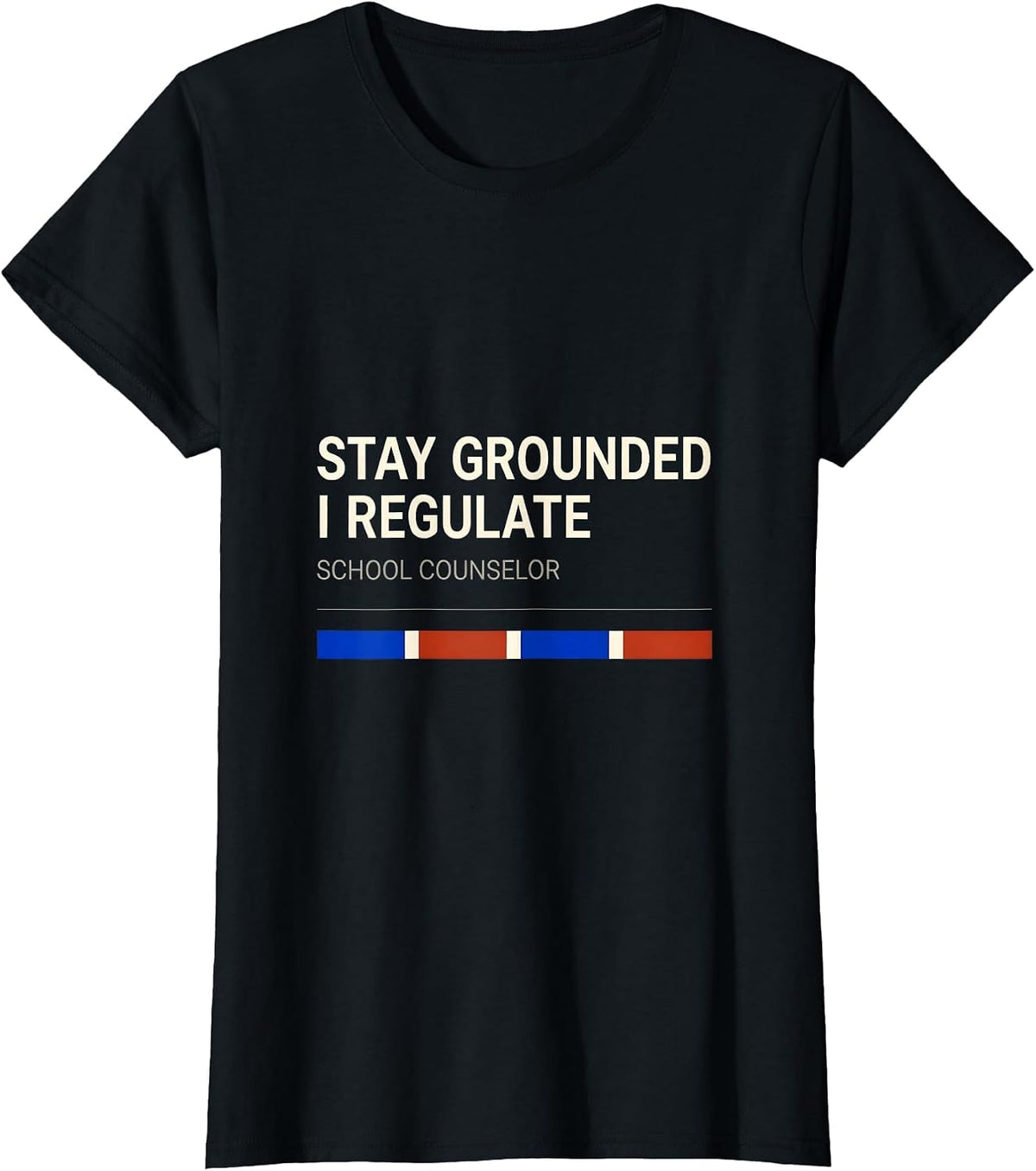 Stay Grounded, I Regulate — School Counselor Funny T-Shirt - Black