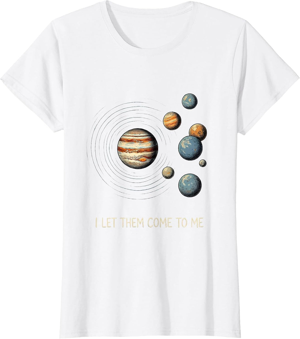 I Let Them Come To Me Funny Solar System Planets Space Humor T-Shirt - White