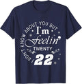 I Don't Know About You But I'm Feeling Twenty 22 T-Shirt - Navy Blue