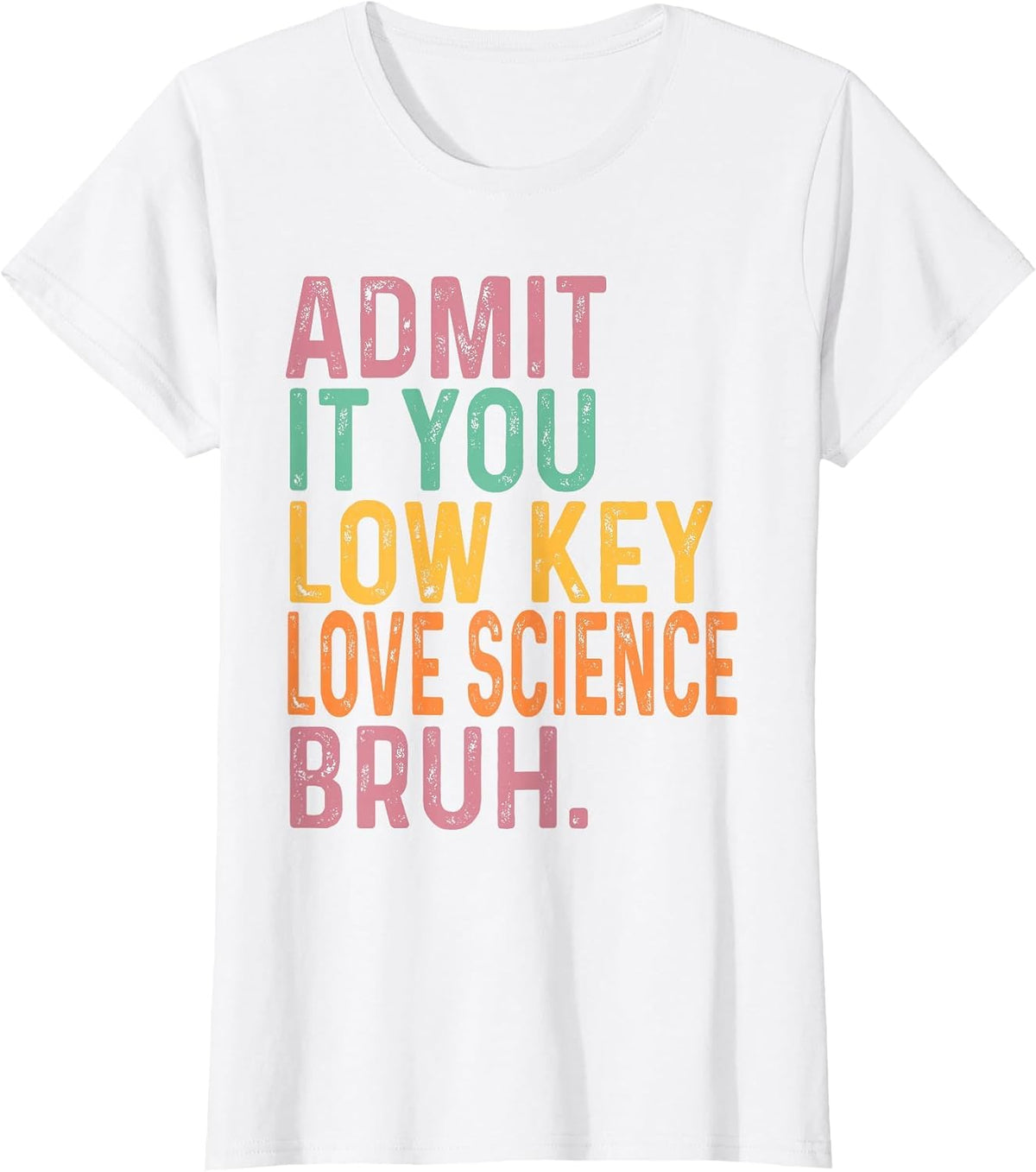 Admit It You Low Key Love Science Bruh Scientist Teacher T-Shirt - White