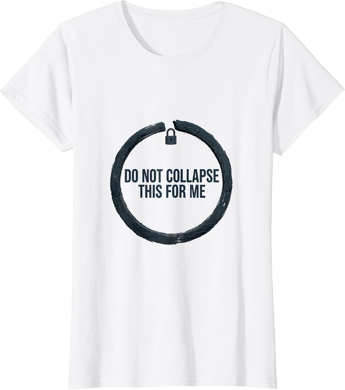 Do Not Collapse This For Me Funny Quantum Physics Humor T-Shirt - White