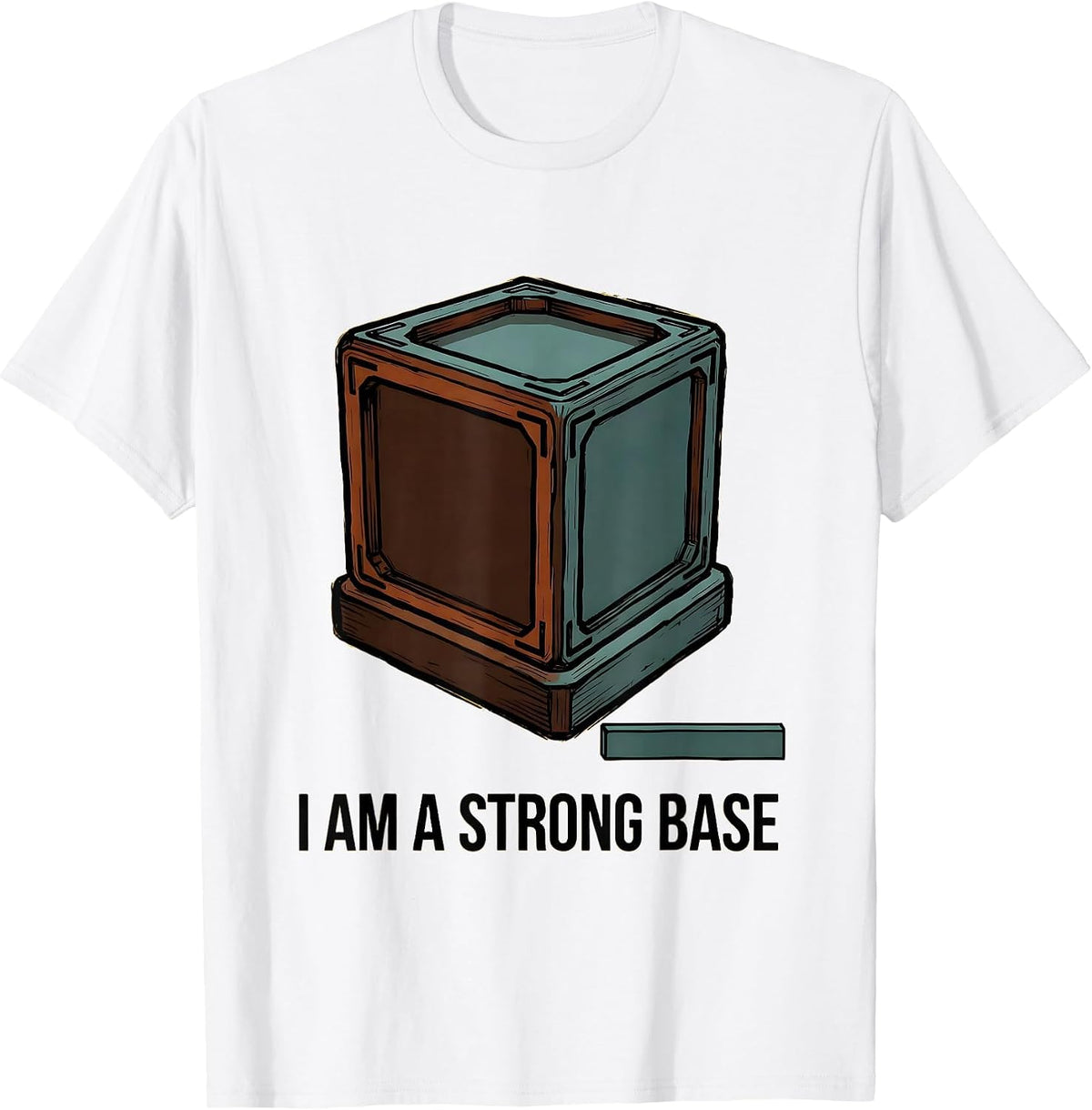 Men's I Am A Strong Base Funny Chemistry Nerd Humor Science T-Shirt - White