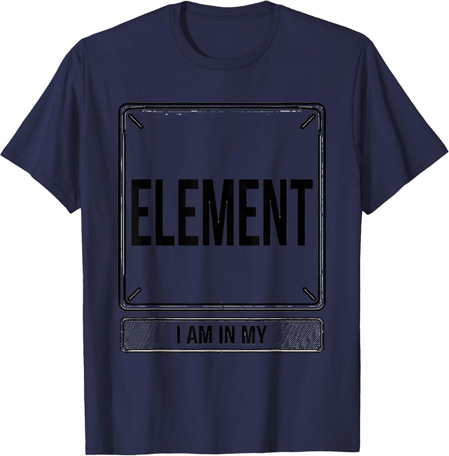 I Am In My Element Funny Chemistry Science Humor T-Shirt - Navy Blue