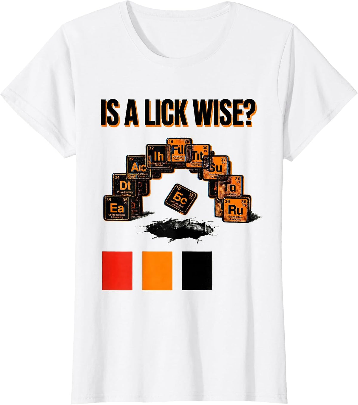 Is A Lick Wise Funny Periodic Table Science Teacher Humor T-Shirt - White