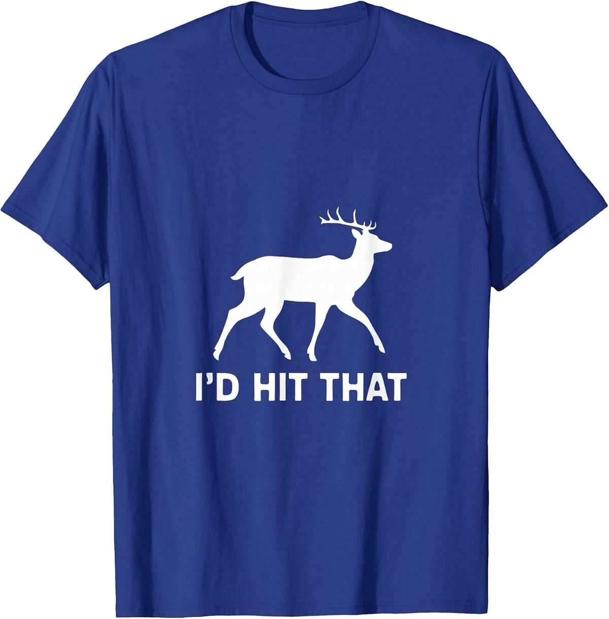 Funny I'd Hit that Deer Hunting T-Shirt T-Shirt - Royal Blue