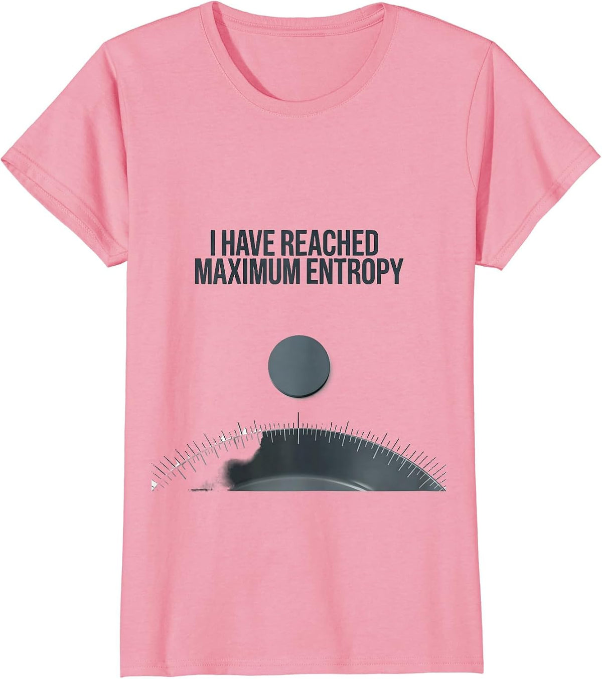 Women's I Have Reached Maximum Entropy Funny Physics Pun Humor T-Shirt - Pink