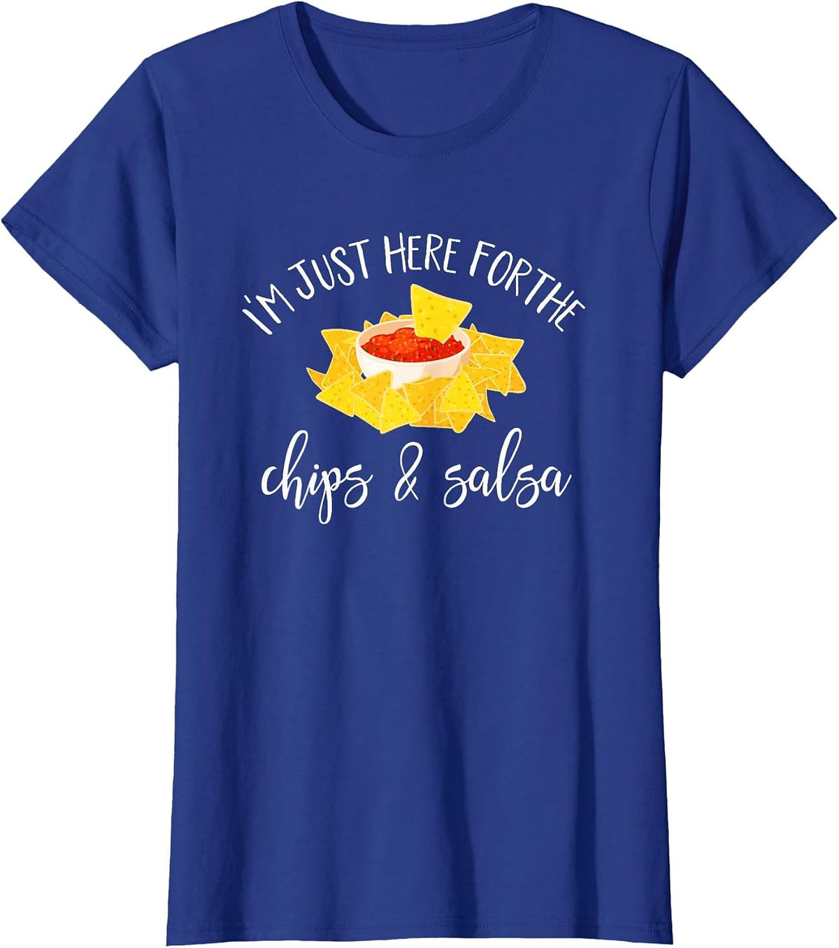 I'm Just Here for The Chips and Salsa Funny Cinco De Mayo T-Shirt - Royal Blue
