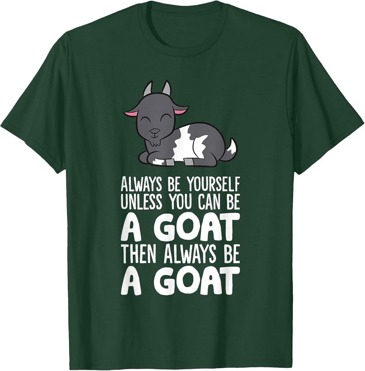 Always Be Yourself Unless You Can Be A Goat T-Shirt - Dark Green