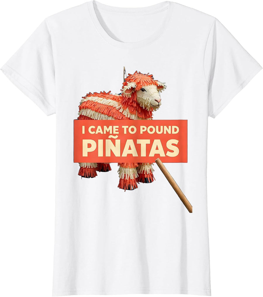 Women's I Came To Pound Piñatas Funny Cinco De Mayo Party Humor T-Shirt - White