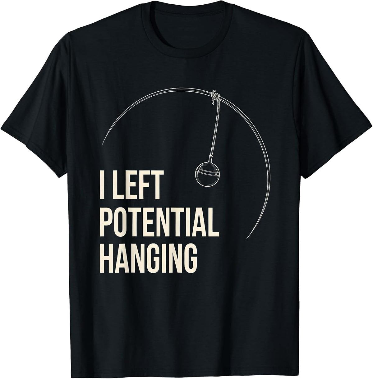 Men's I Left Potential Hanging Funny Physics Pun Humor T-Shirt - Black