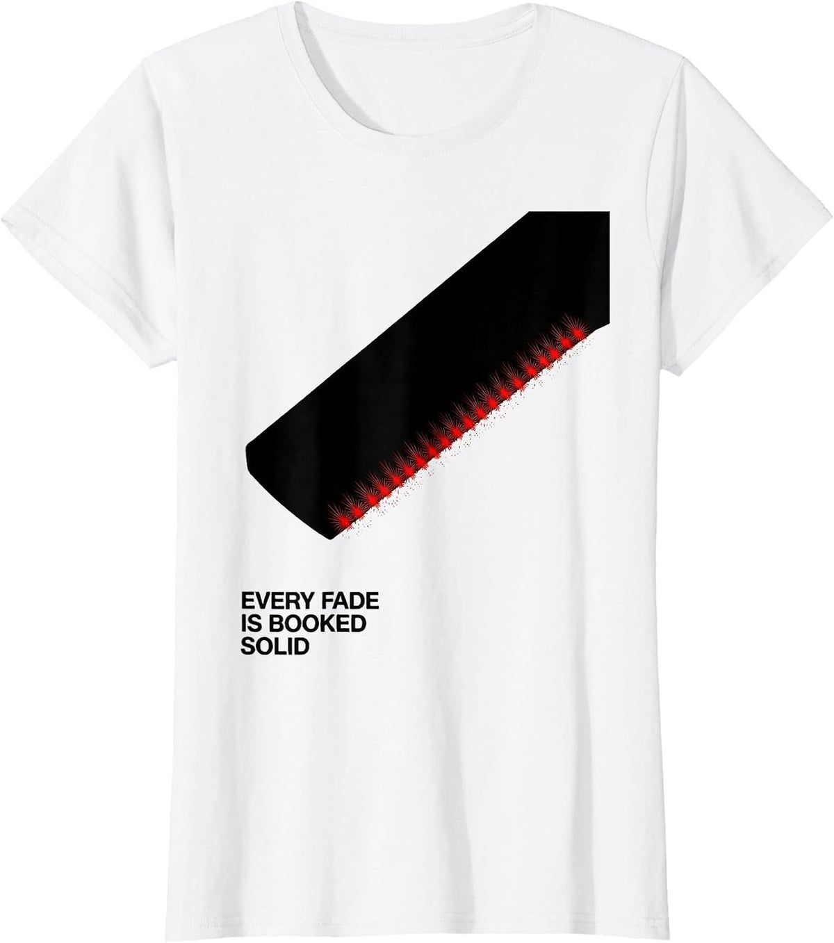 Every Fade Is Booked Solid Funny Barber Gift Christmas T-Shirt - White