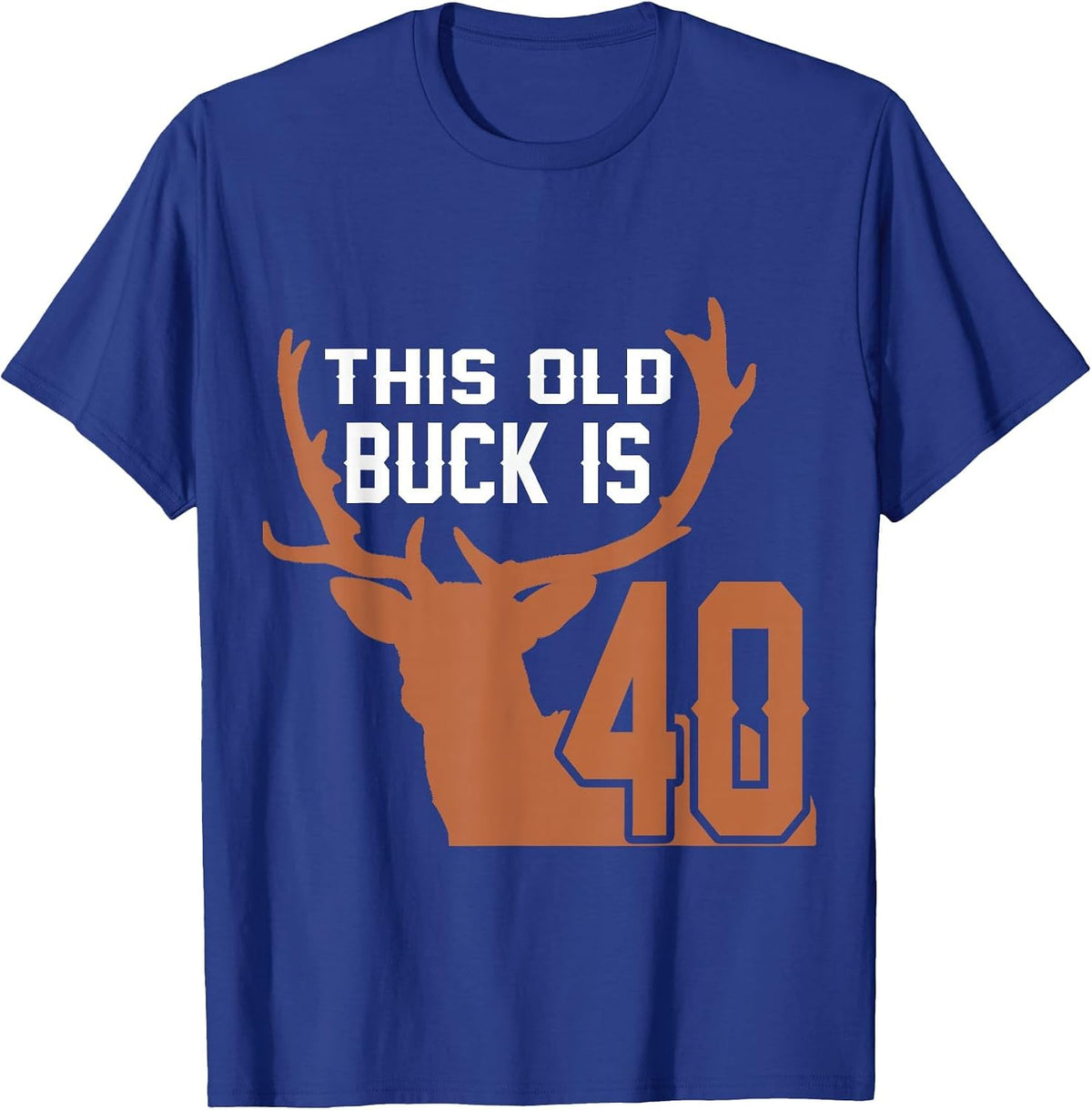 This Old Buck is 40: 40 Old Deer Hunter 40th Birthday Deer T-Shirt - Royal Blue