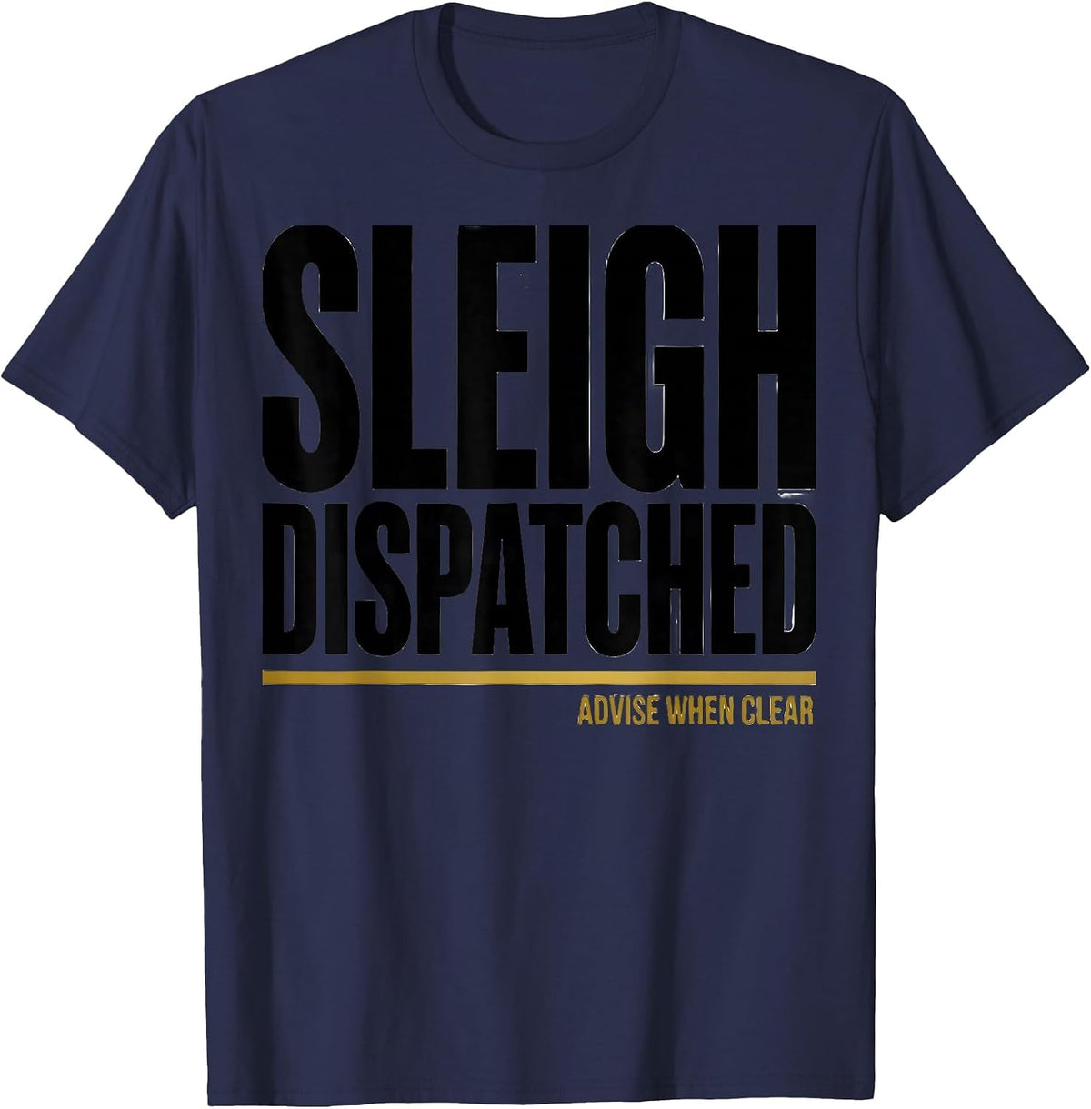 Sleigh Dispatched Advise When Clear Funny 911 Dispatcher T-Shirt - Navy Blue