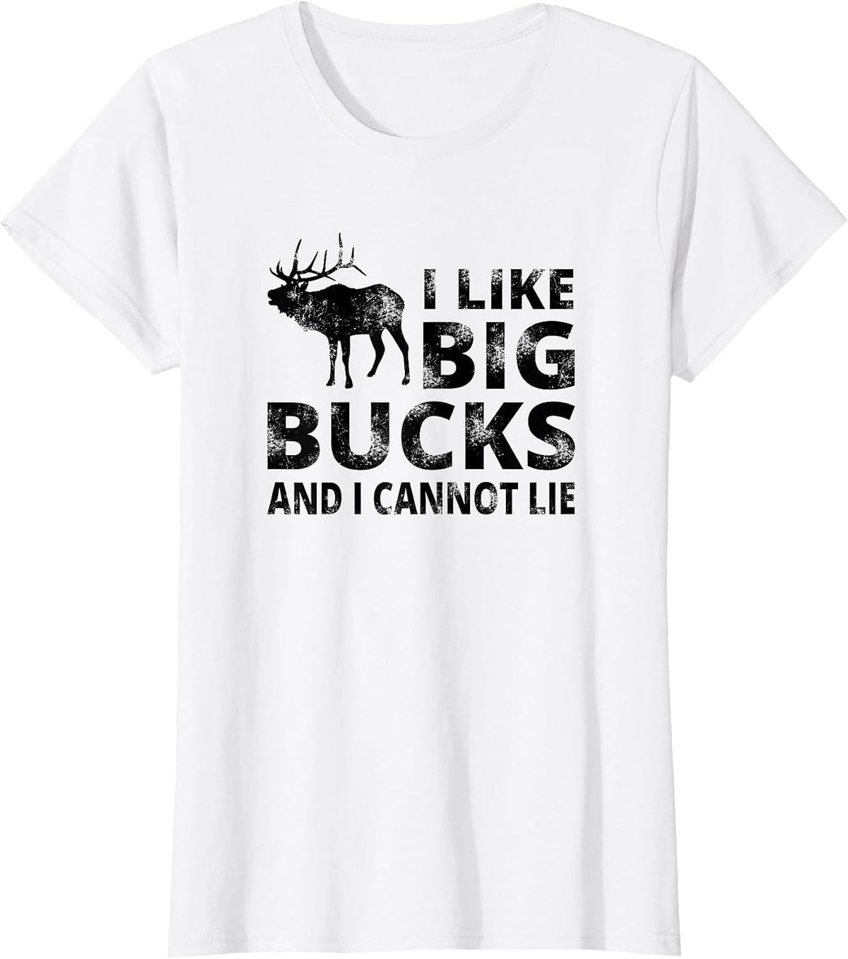 I Like Big Bucks and I Cannot Lie Deer Hunting T-Shirt - White