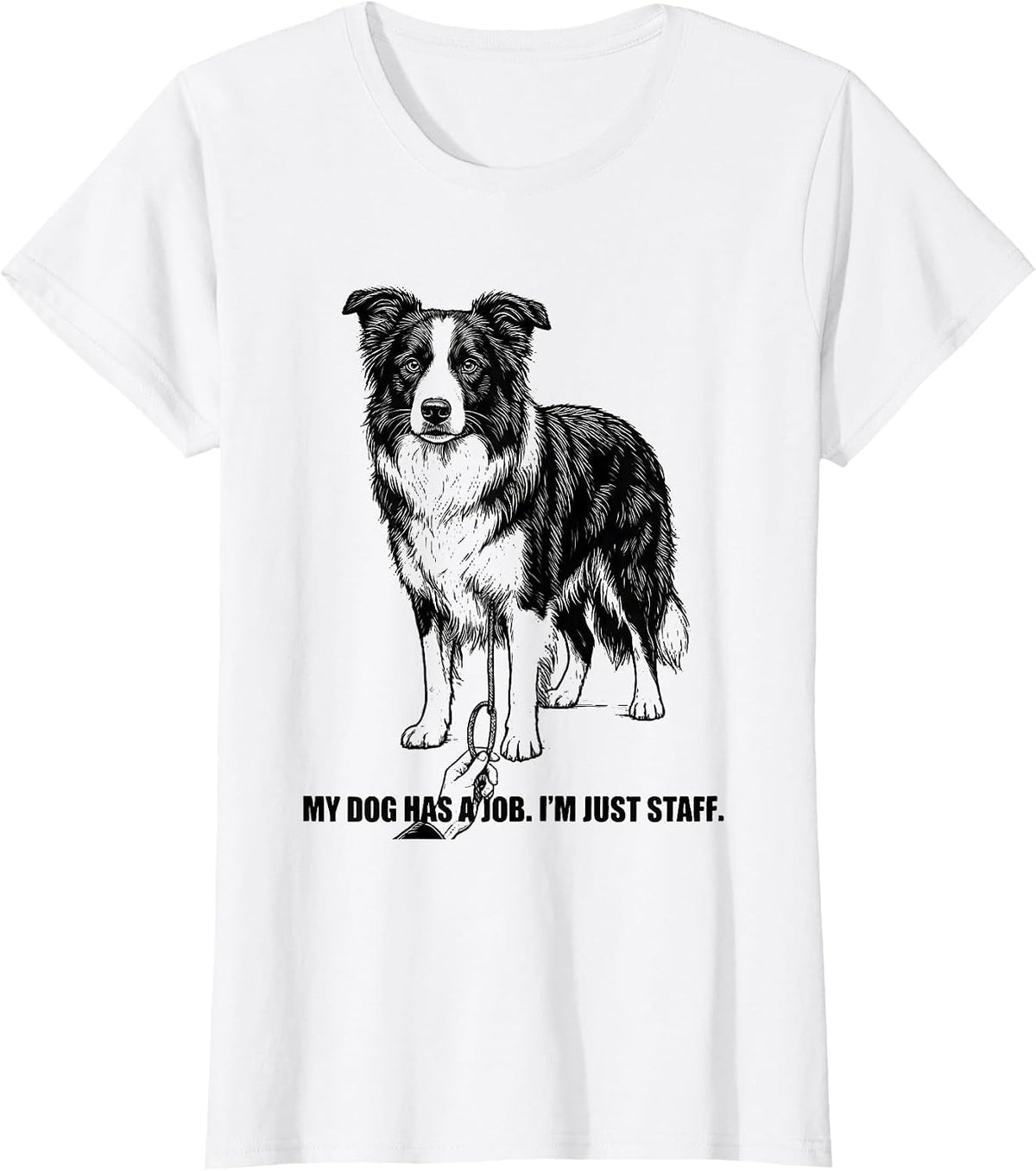 Women's My Dog Has A Job I'm Just Staff Funny Border Collie Dog T-Shirt - White