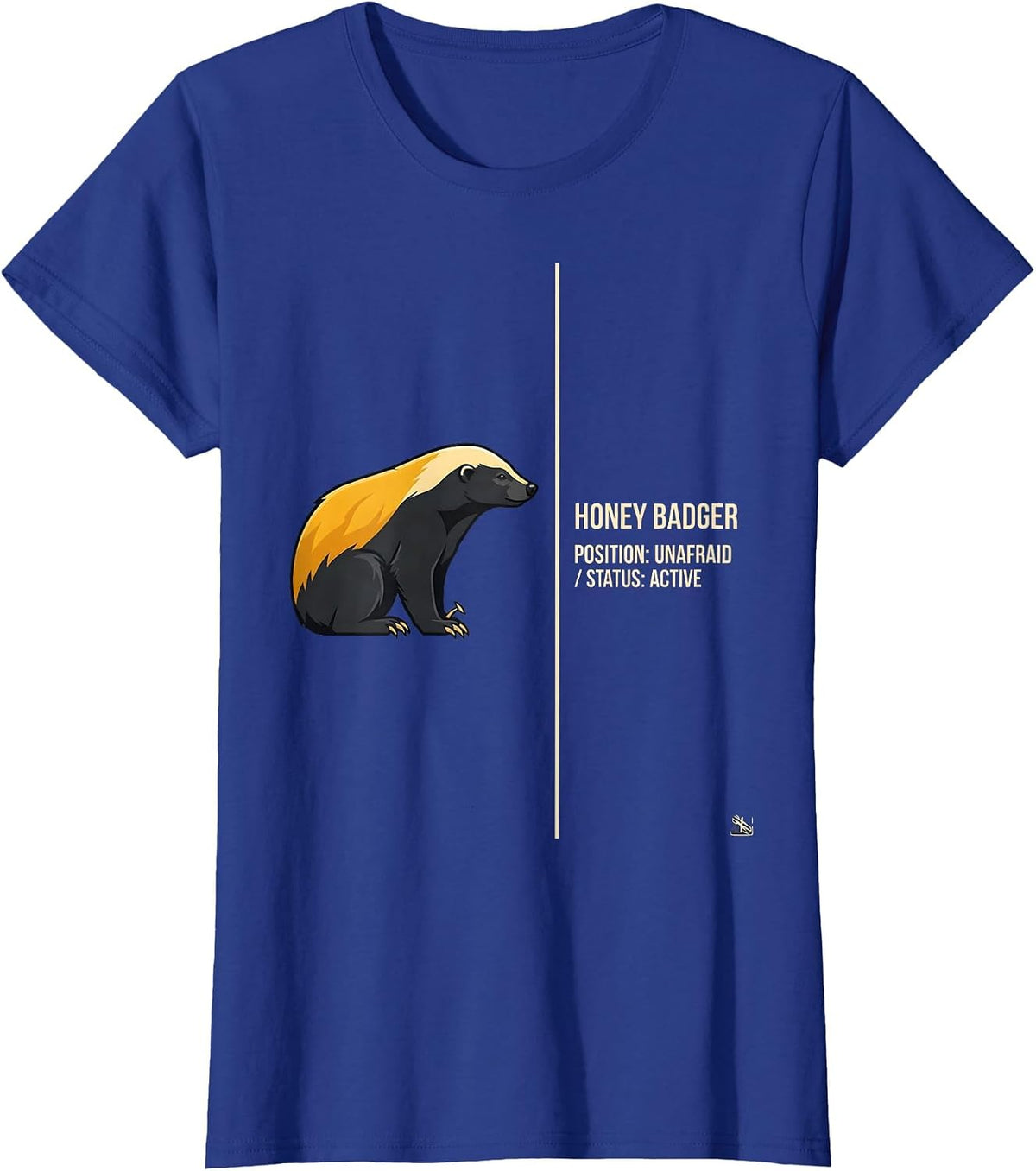 Women's Honey Badger: Position — Unafraid. Status — Active Funny T-Shirt - Royal Blue
