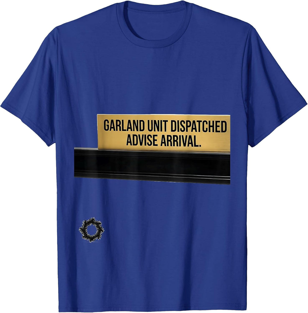 Garland Unit Dispatched Advise Arrival 911 Dispatcher T-Shirt - Royal Blue