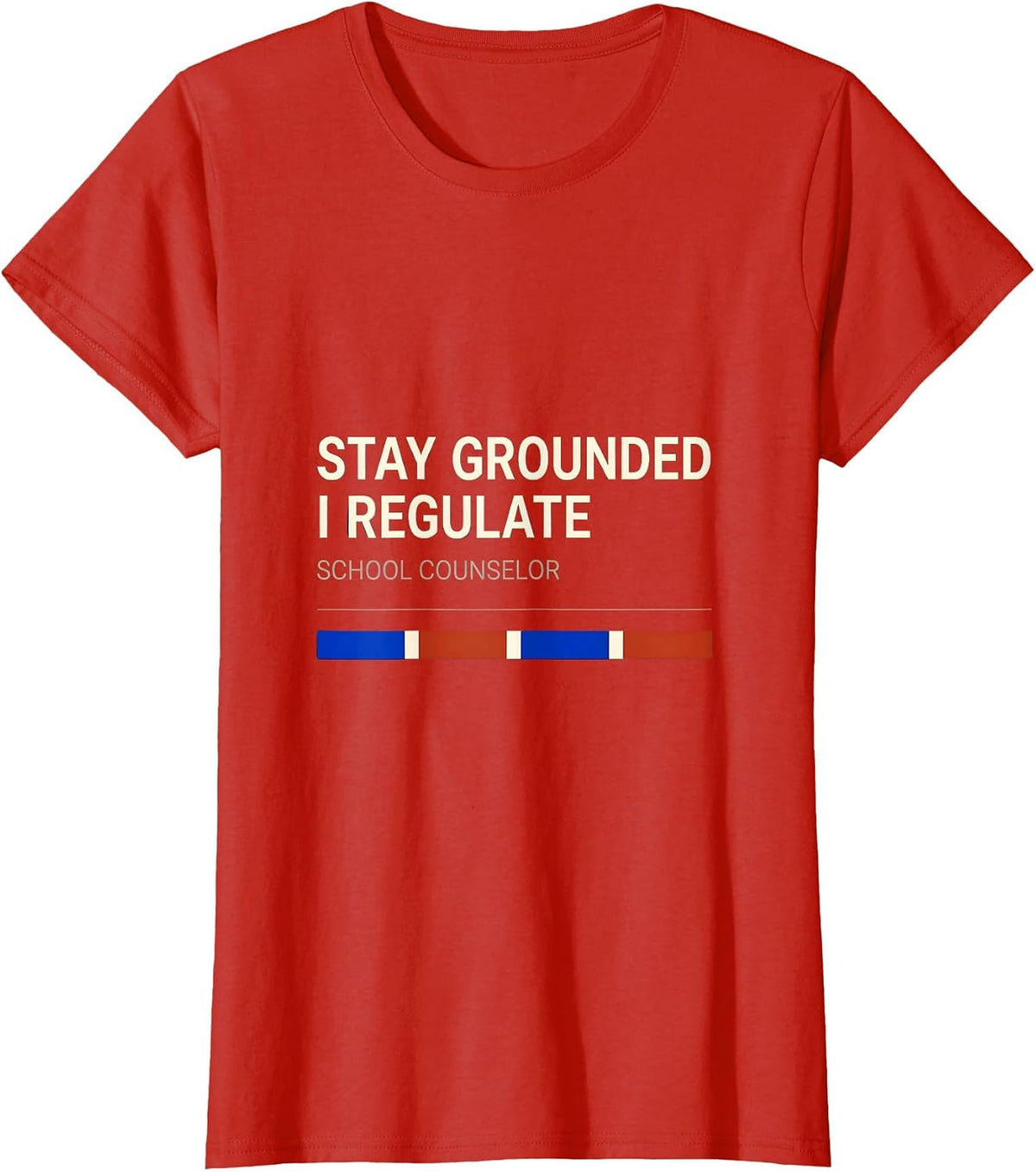 Stay Grounded, I Regulate — School Counselor Funny T-Shirt - Red