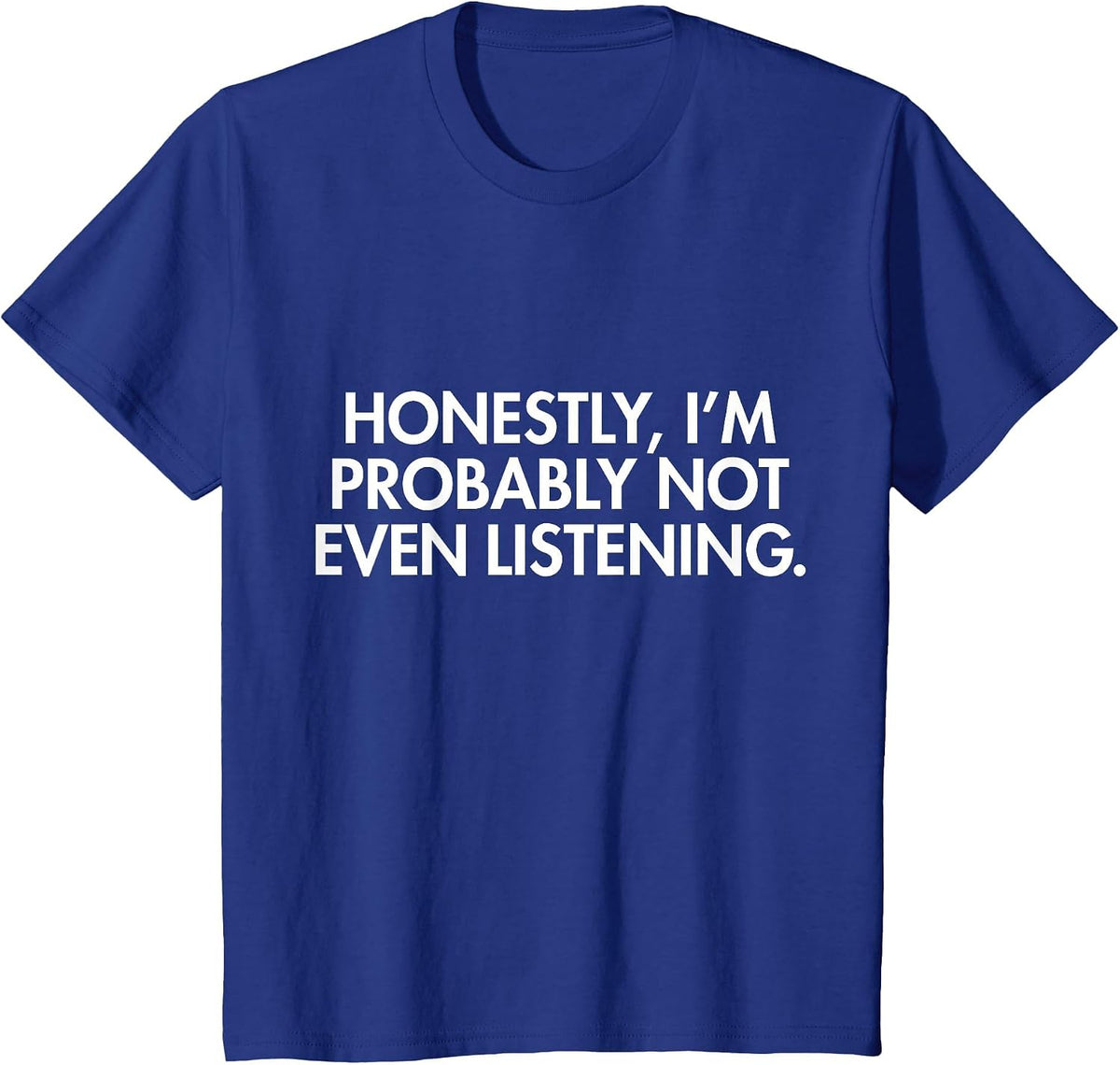Honestly Not Even Listening T-Shirt T-Shirt - Royal Blue