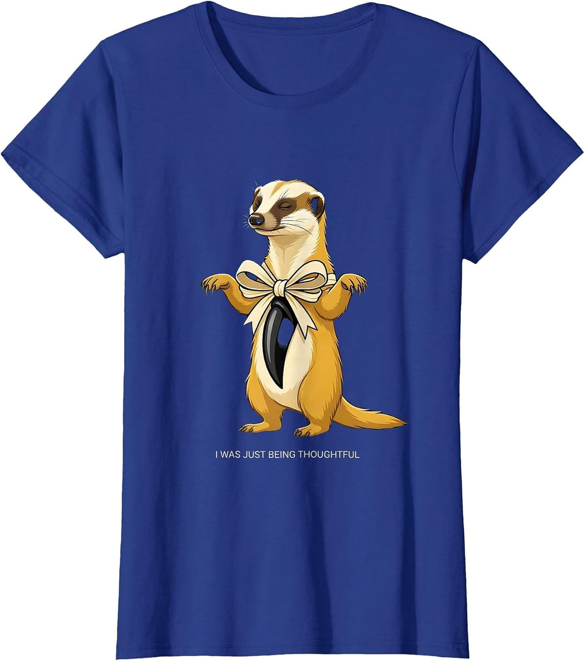 Women's I Was Just Being Thoughtful Funny Honey Badger Animal Humor T-Shirt - Royal Blue