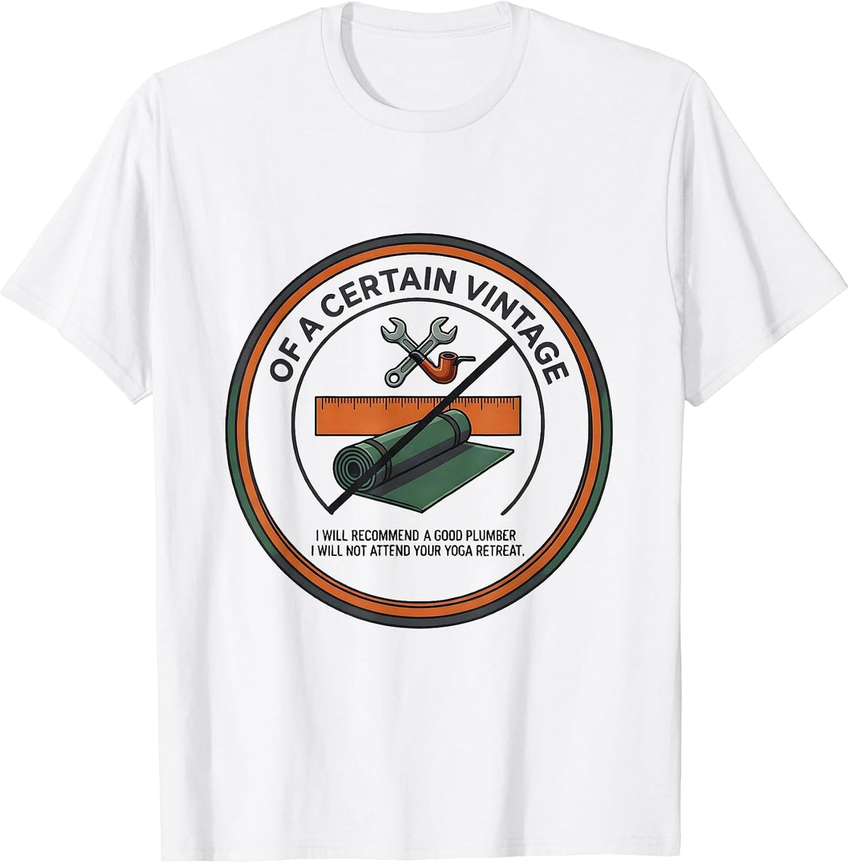 Men's Of A Certain Vintage I Will Recommend A Good Plumber T-Shirt - White