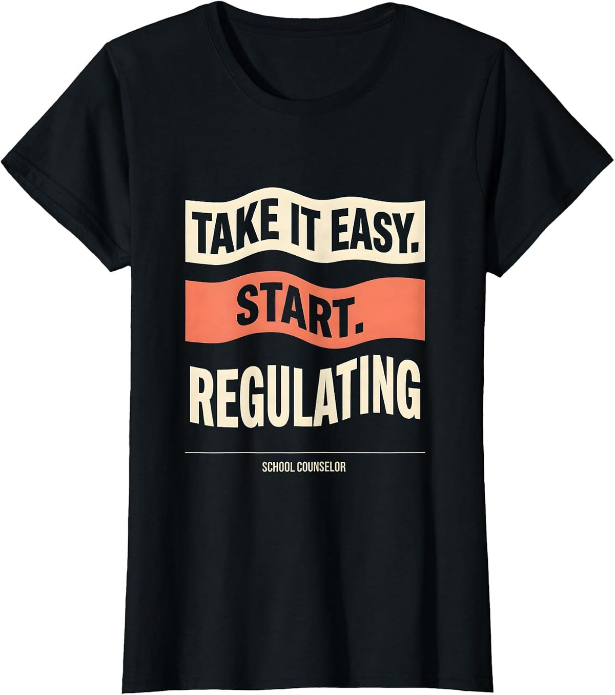Women's Take It Easy, Start Regulating — School Counselor Funny T-Shirt - Black