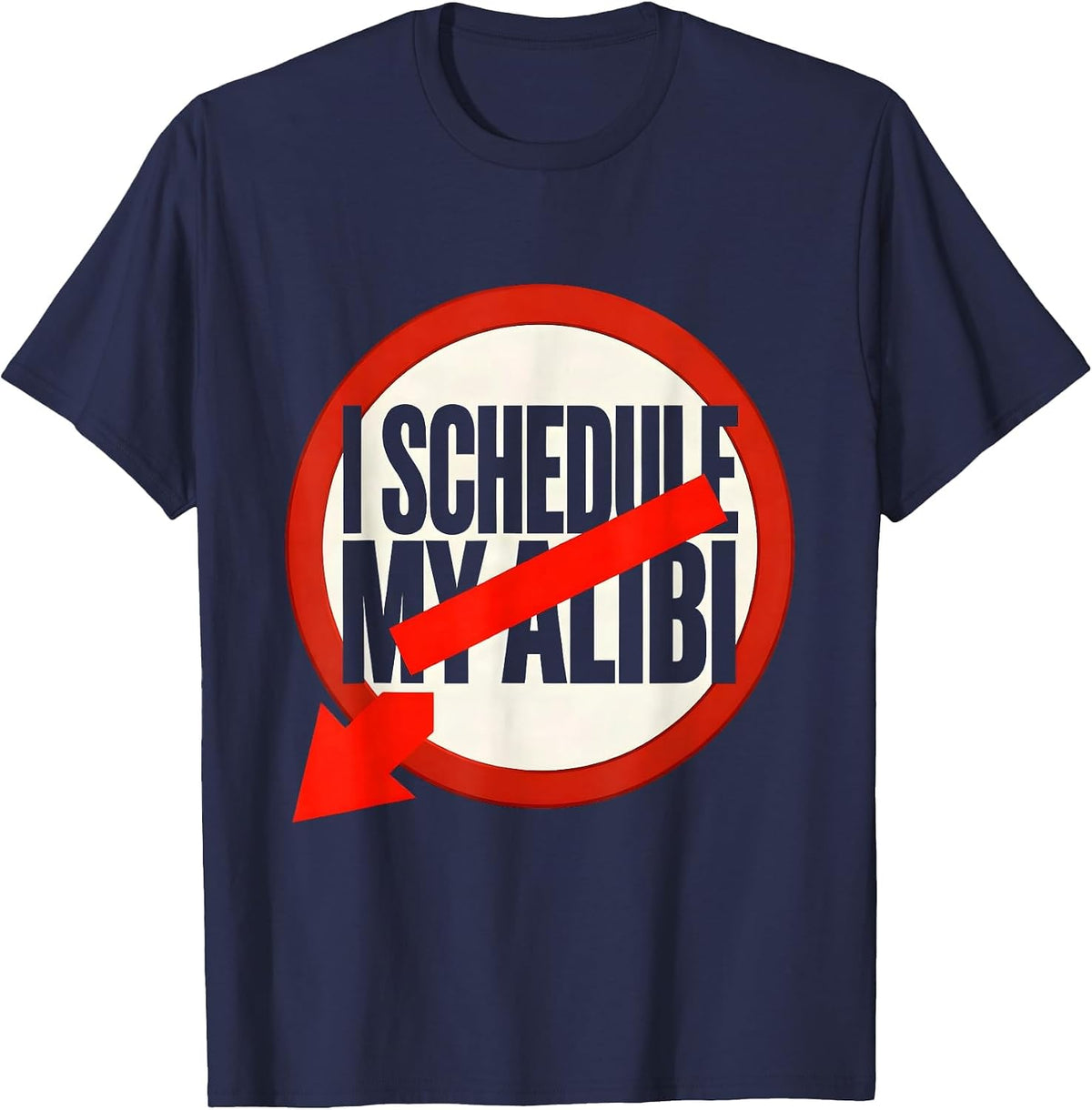 Men's I Schedule My Alibi Funny True Crime Junkie Gag Gift T-Shirt - Navy Blue