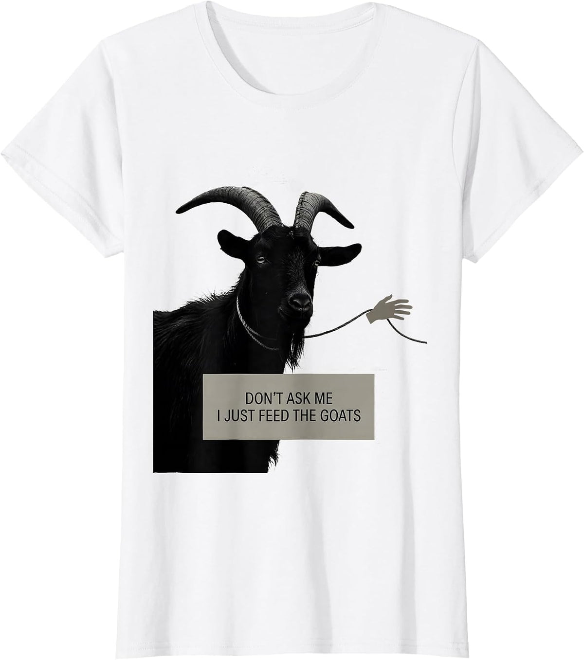 Don't Ask Me, I Just Feed The Goats Funny Goat Lover Farmer T-Shirt - White