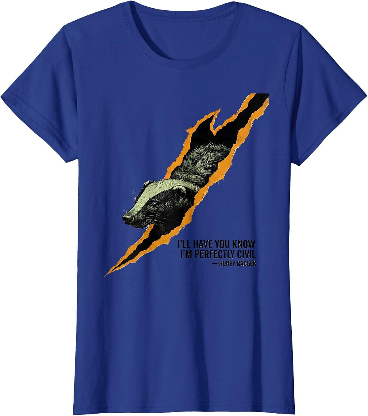 Women's I'll Have You Know I'm Perfectly Civil — Honey Badger T-Shirt - Royal Blue