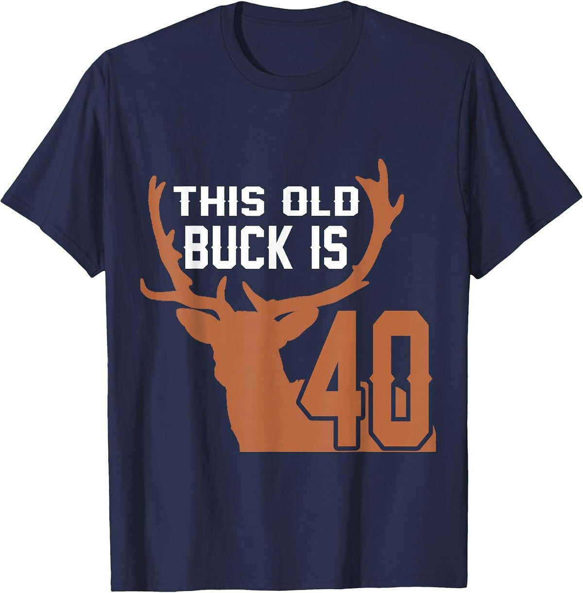 This Old Buck is 40: 40 Old Deer Hunter 40th Birthday Deer T-Shirt - Navy Blue